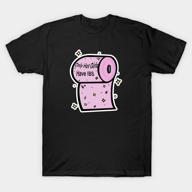 Only Hot Girls Have IBS T-Shirt by 20 Sided Tees